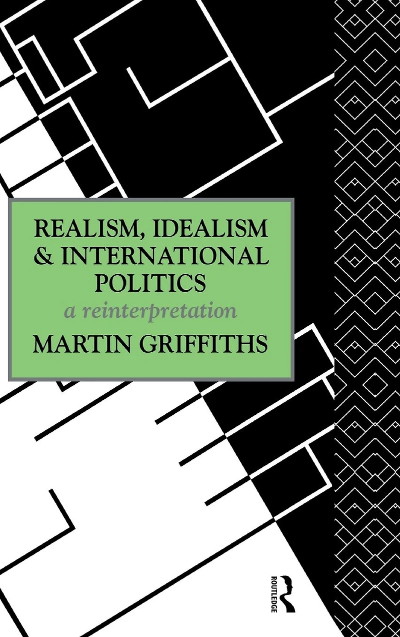 Realism, Idealism and International Politics: A Reinterpretation