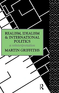 Realism, Idealism and International Politics: A Reinterpretation