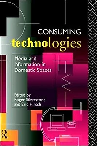 Consuming Technologies: Media and Information Domestic Spaces