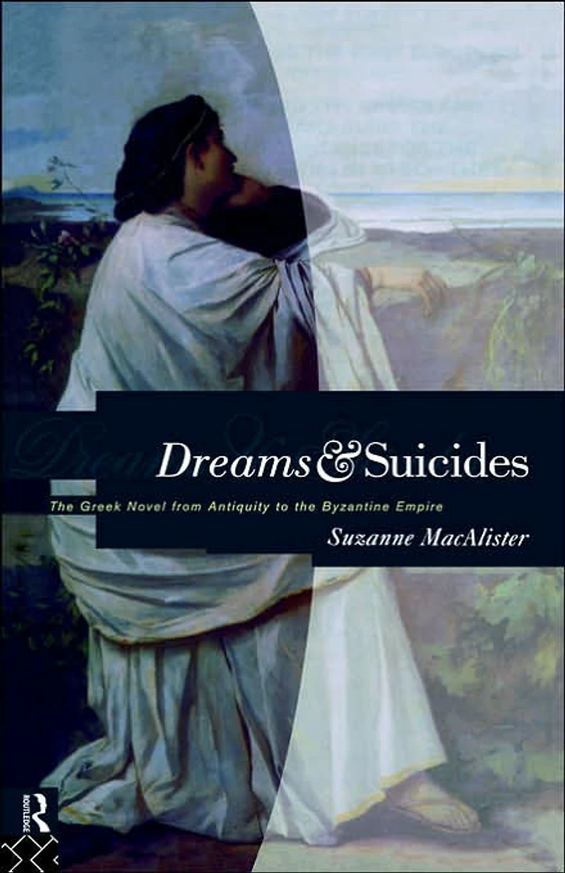 Dreams and Suicides: the Greek Novel from Antiquity to Byzantine Empire