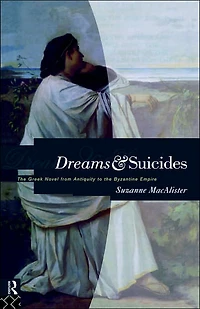 Dreams and Suicides: the Greek Novel from Antiquity to Byzantine Empire