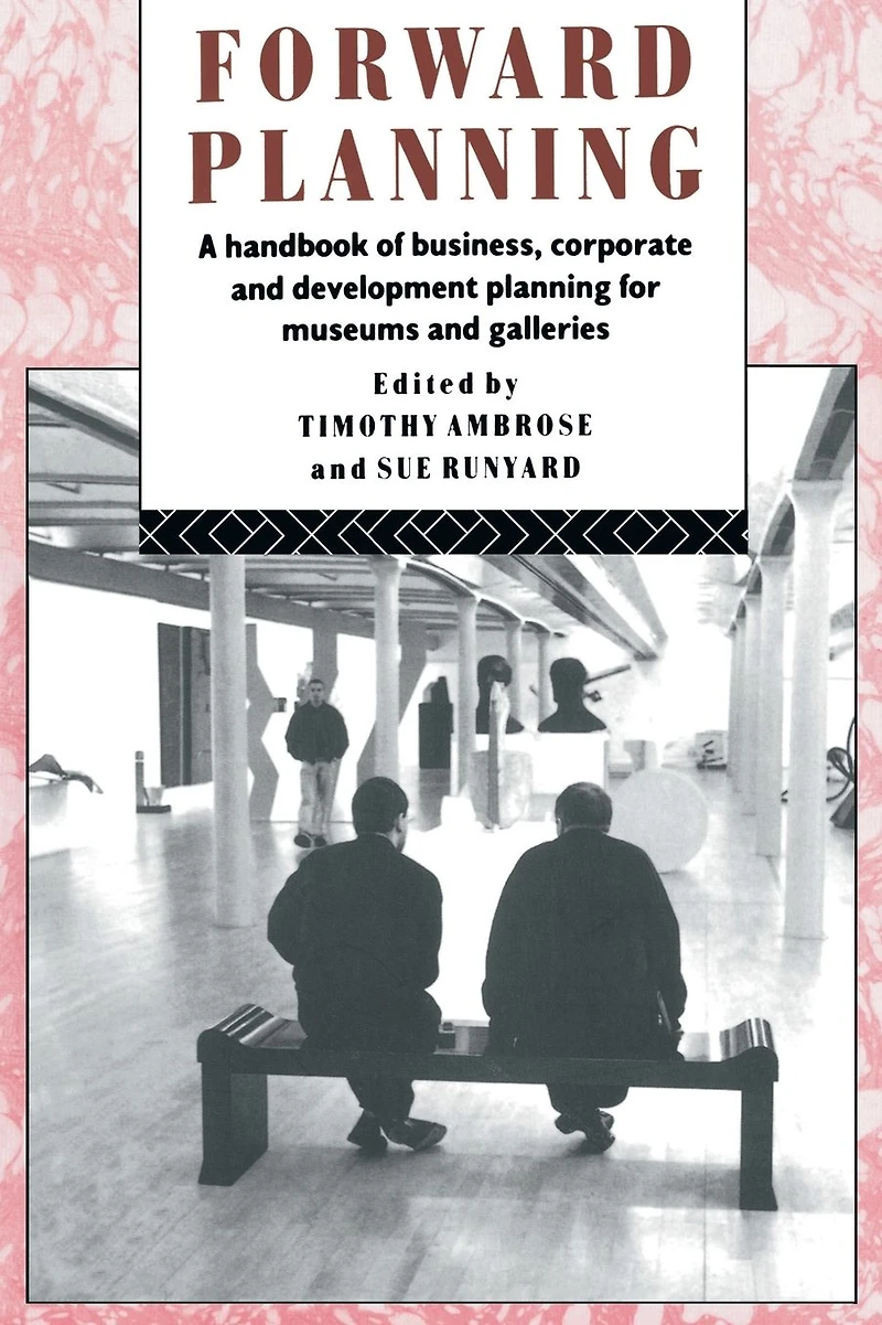 Forward Planning: A Handbook of Business, Corporate and Development Planning for Museums Galleries
