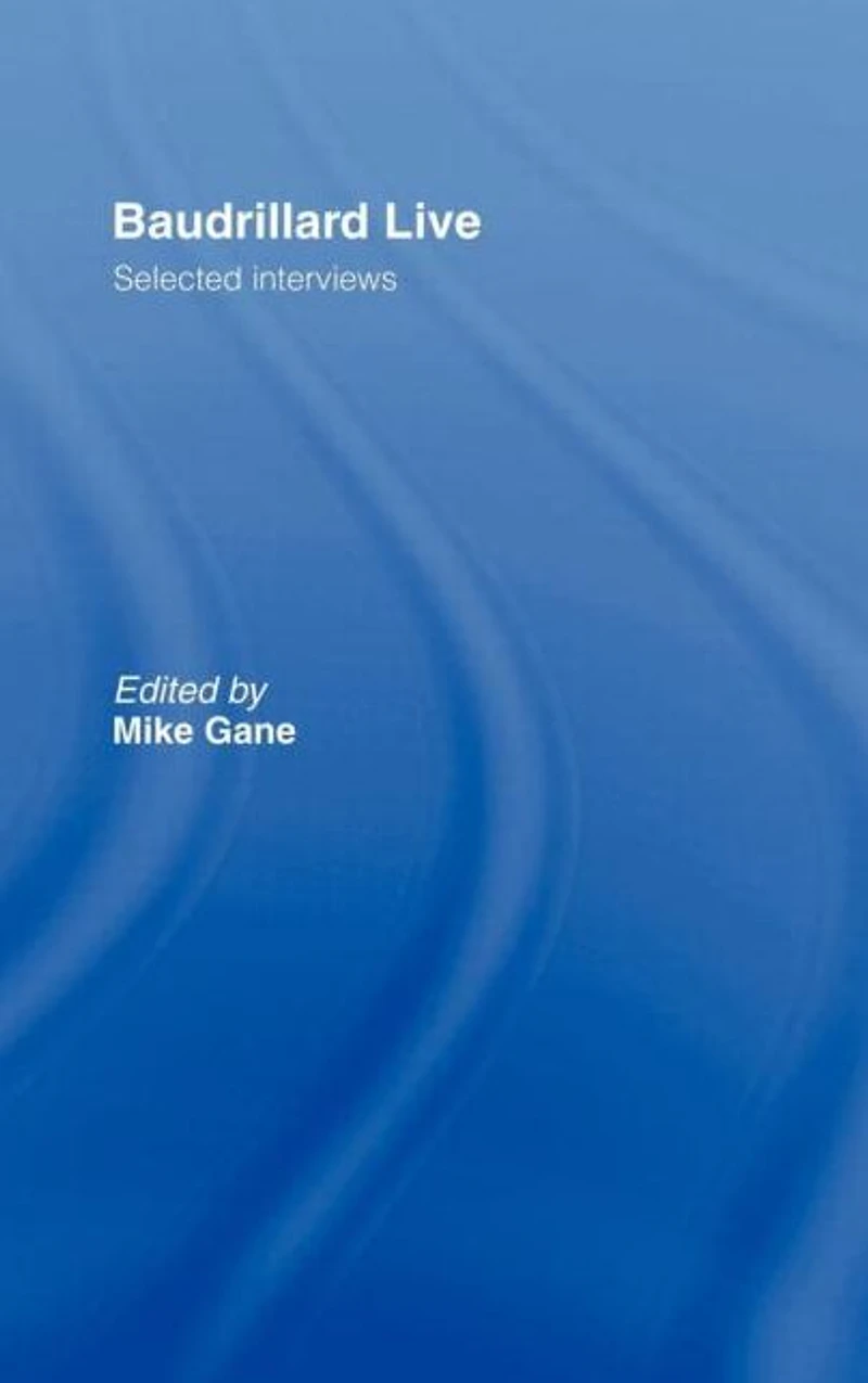 Baudrillard Live: Selected Interviews