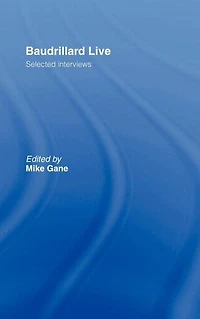 Baudrillard Live: Selected Interviews