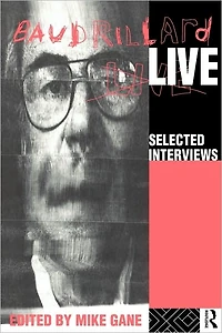 Baudrillard Live: Selected Interviews