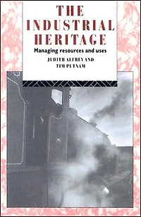 The Industrial Heritage: Managing Resources and Uses