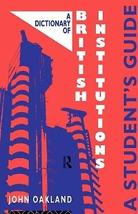 A Dictionary of British Institutions: Students' Guide