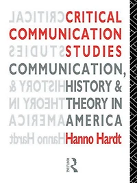 Critical Communication Studies: Essays on Communication, History and Theory America