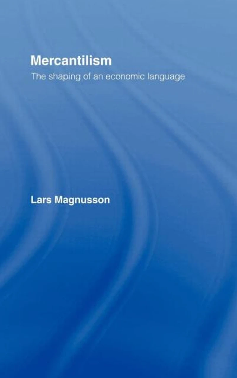 Mercantilism: The Shaping of an Economic Language
