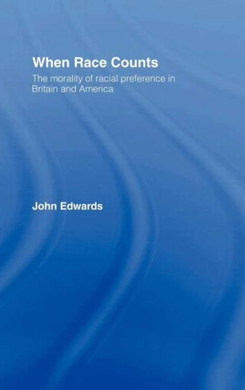 When Race Counts: The Morality of Racial Preference Britain and America