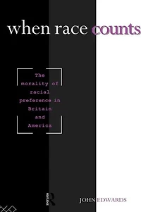 When Race Counts: The Morality of Racial Preference Britain and America