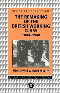 the Remaking of British Working Class, 1840-1940
