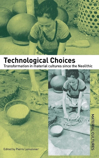 Technological Choices: Transformation Material Cultures Since the Neolithic