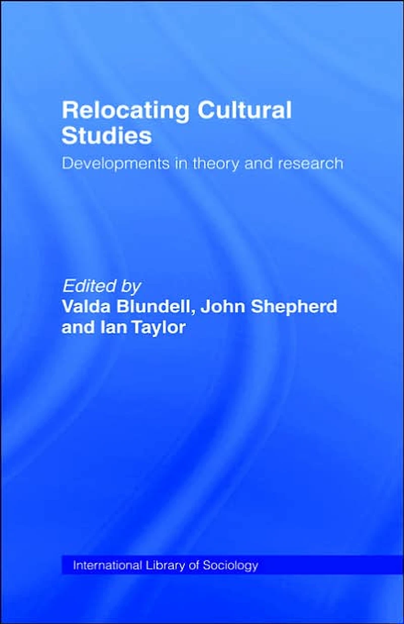 Relocating Cultural Studies: Developments Theory and Research