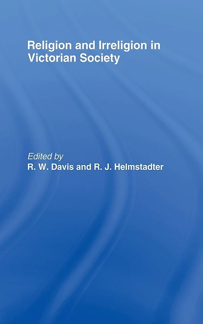 Religion and Irreligion Victorian Society: Essays Honor of R.K. Webb