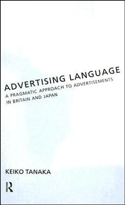 Advertising Language: A Pragmatic Approach to Advertisements Britain and Japan