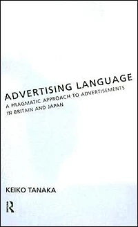 Advertising Language: A Pragmatic Approach to Advertisements Britain and Japan