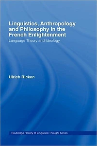 Linguistics, Anthropology and Philosophy the French Enlightenment: A contribution to history of relationship between language theory ideology
