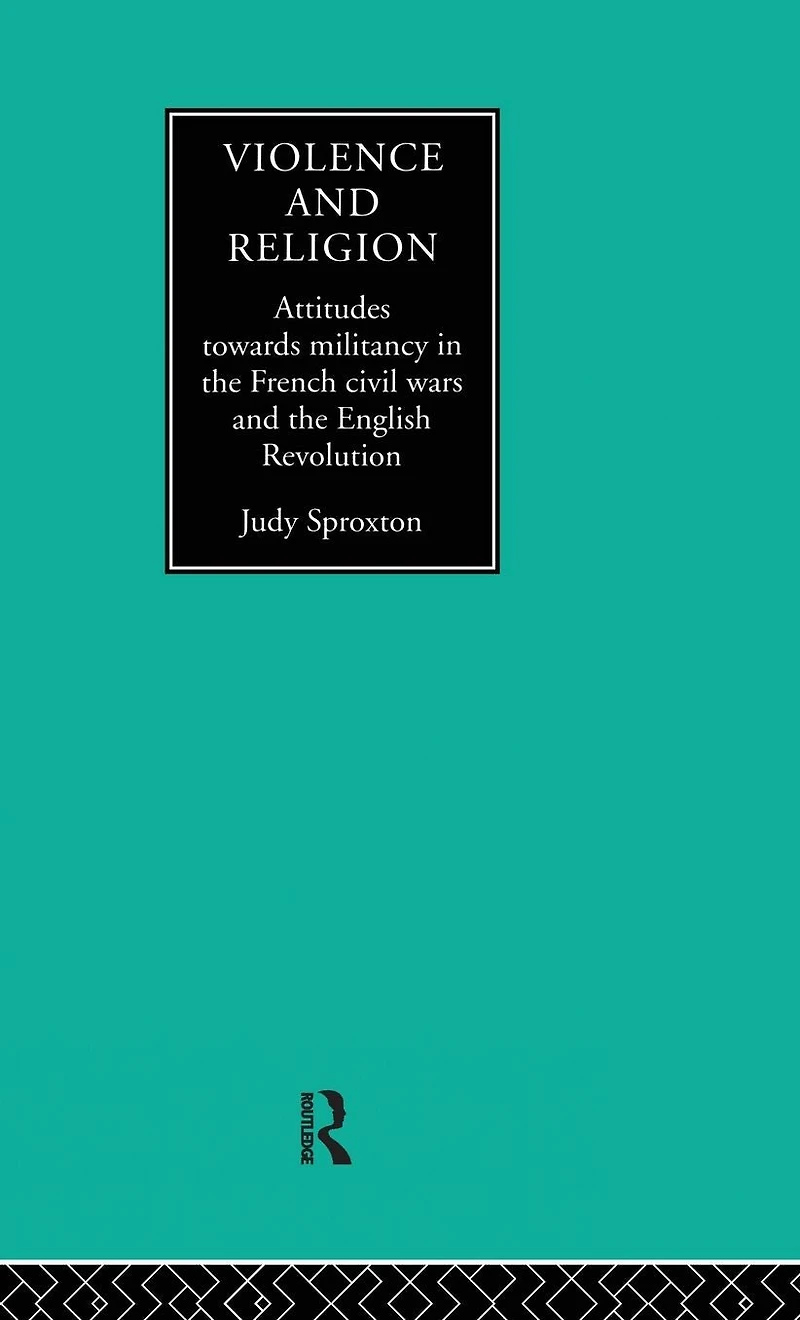 Violence and Religion: Attitudes towards militancy the French civil wars English Revolution