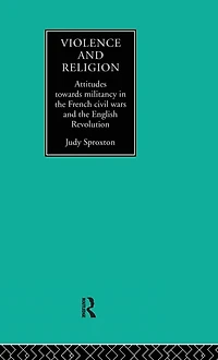 Violence and Religion: Attitudes towards militancy the French civil wars English Revolution