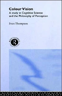 Colour Vision: A study cognitive science and the philosophy of perception