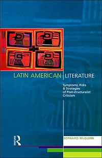 Latin American Literature: Symptoms, Risks and Strategies of Poststructuralist Criticism