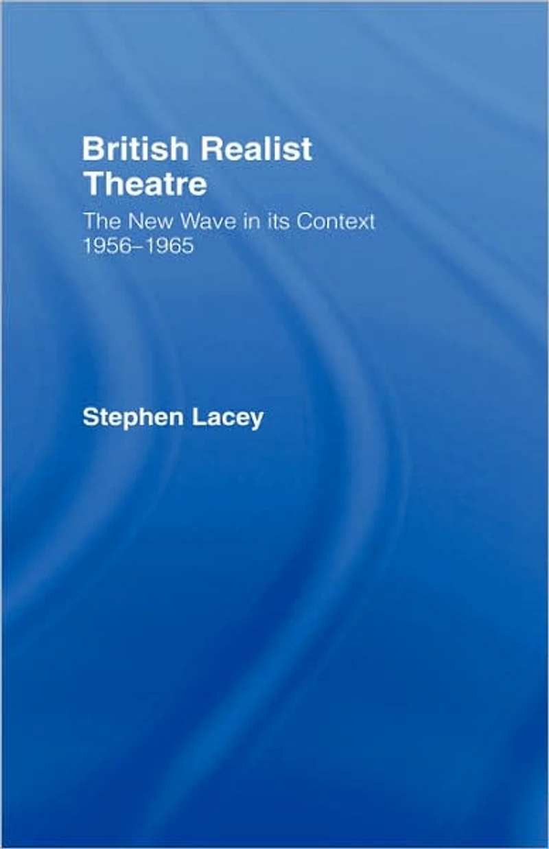 British Realist Theatre: The New Wave its Context 1956 - 1965