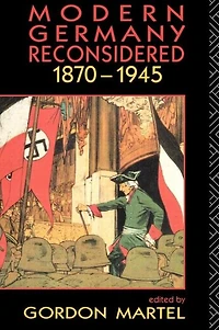 Modern Germany Reconsidered: 1870-1945