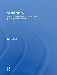 Green History: A Reader Environmental Literature, Philosophy and Politics