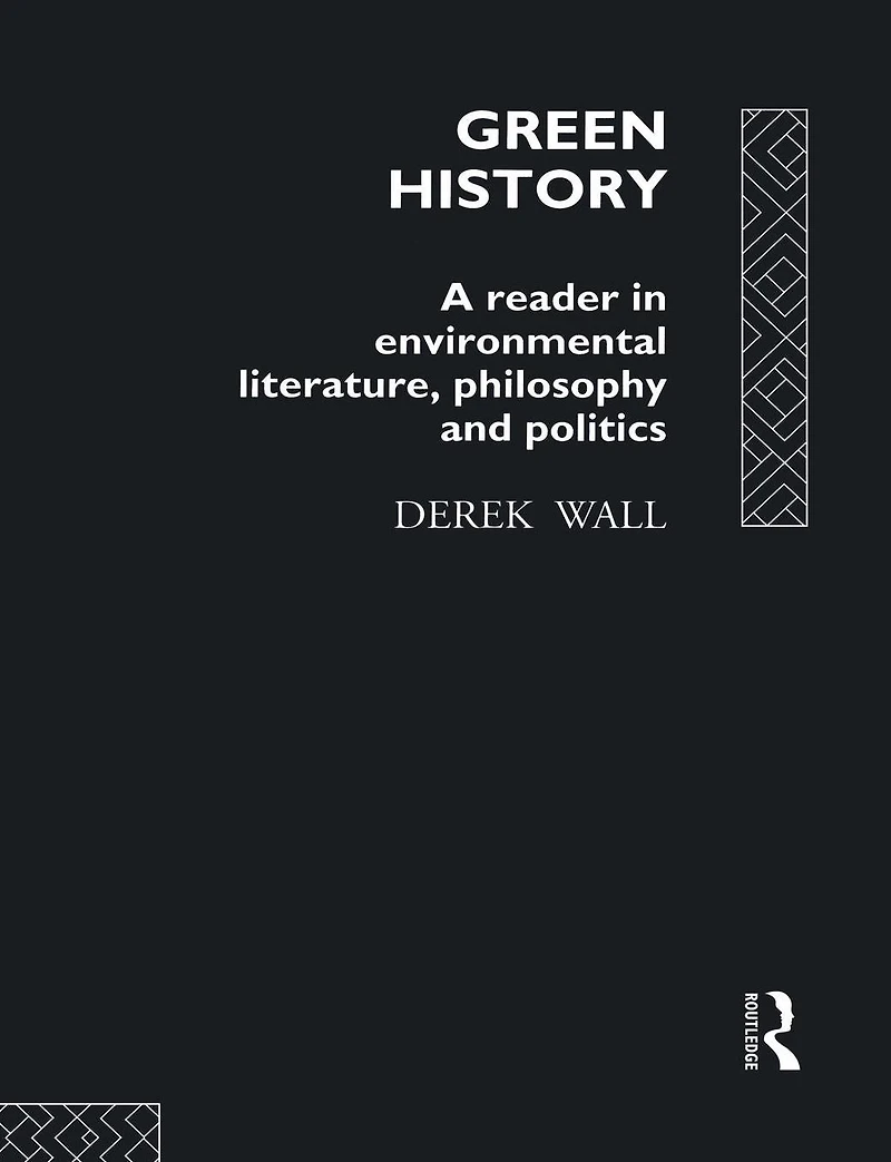 Green History: A Reader Environmental Literature, Philosophy and Politics