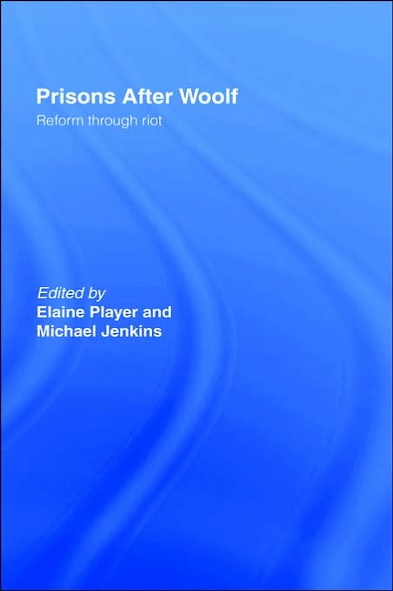 Prisons After Woolf: Reform through Riot