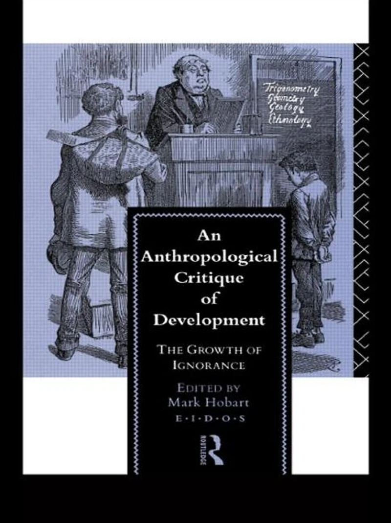 An Anthropological Critique of Development: The Growth Ignorance