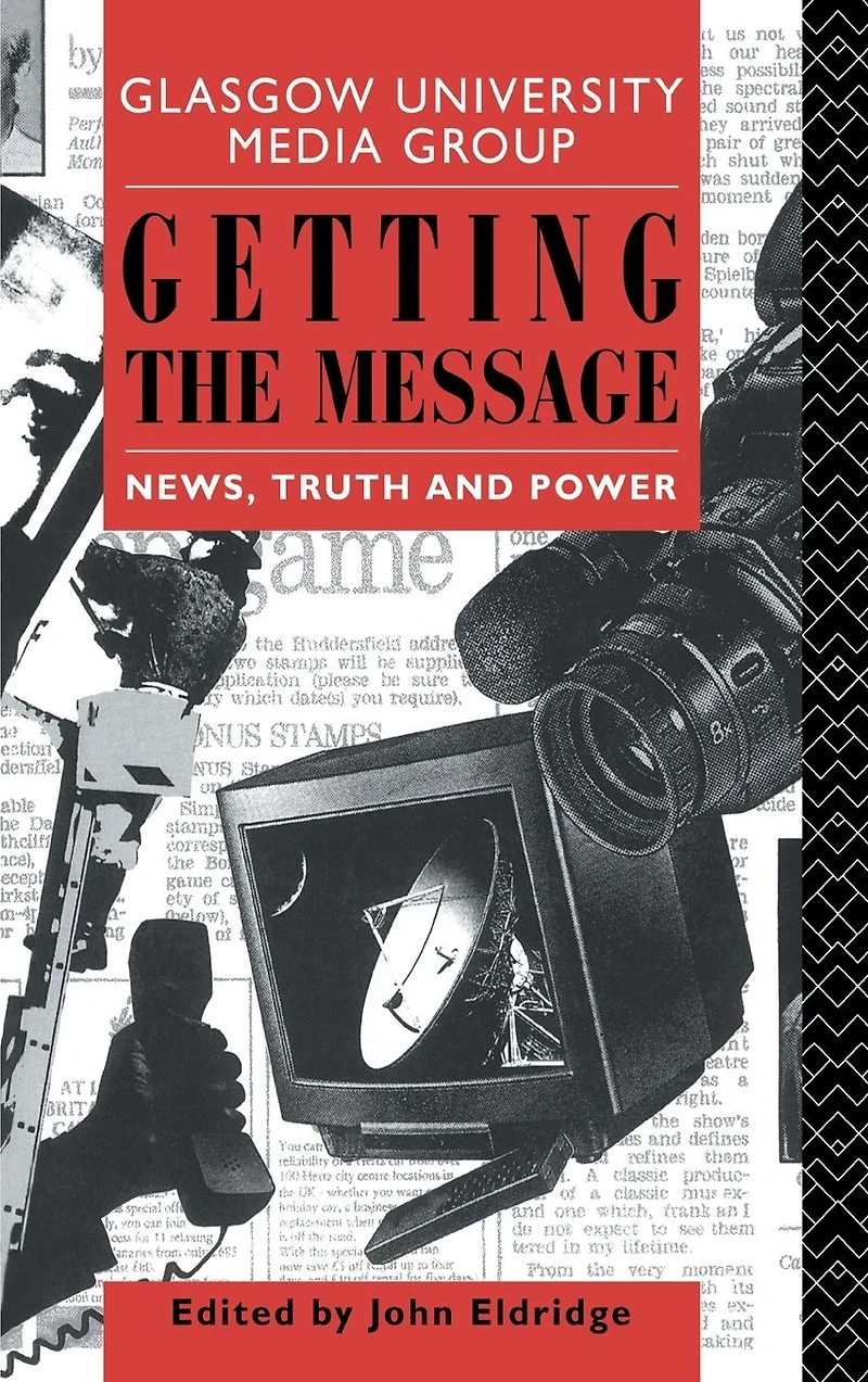 Getting the Message: News, Truth, and Power