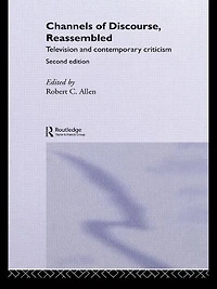 Channels of Discourse, Reassembled: Television and Contemporary Criticism