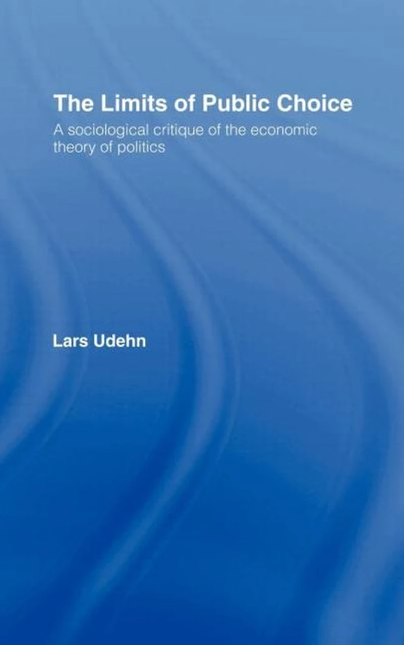 the Limits of Public Choice: A Sociological Critique Economic Theory Politics