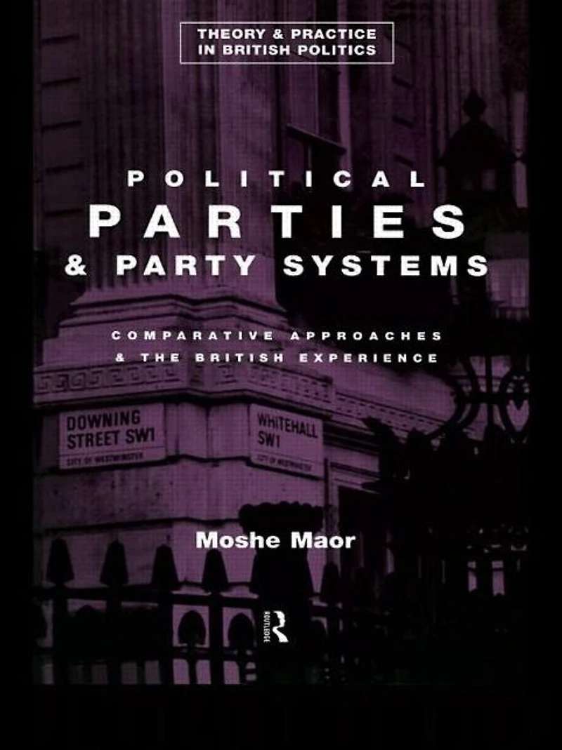 Political Parties and Party Systems: Comparative Approaches the British Experience