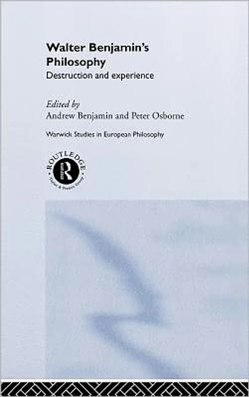 Walter Benjamin's Philosophy: Destruction and Experience