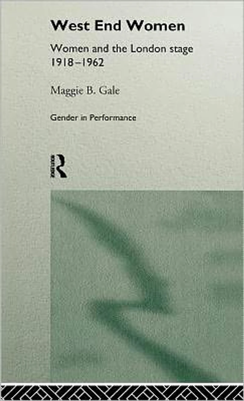 West End Women: Women and the London Stage 1918 - 1962