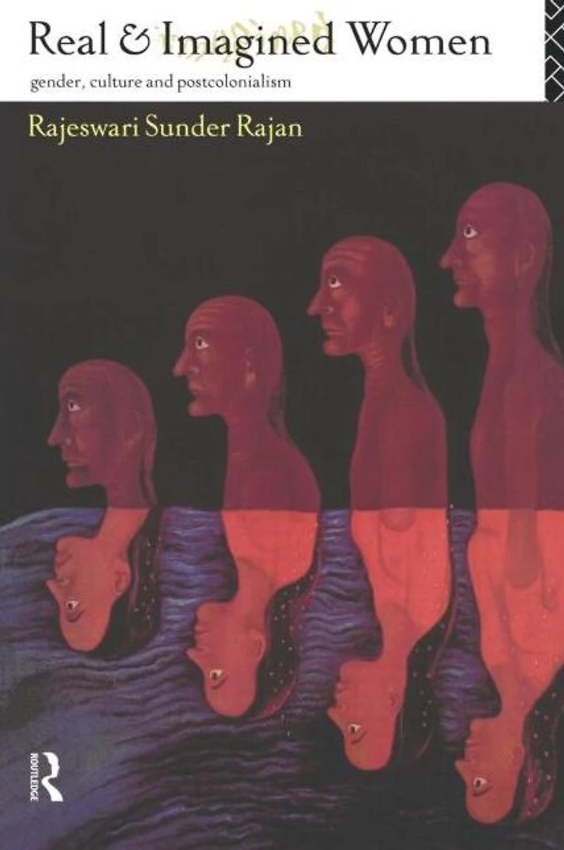 Real and Imagined Women: Gender, Culture Postcolonialism