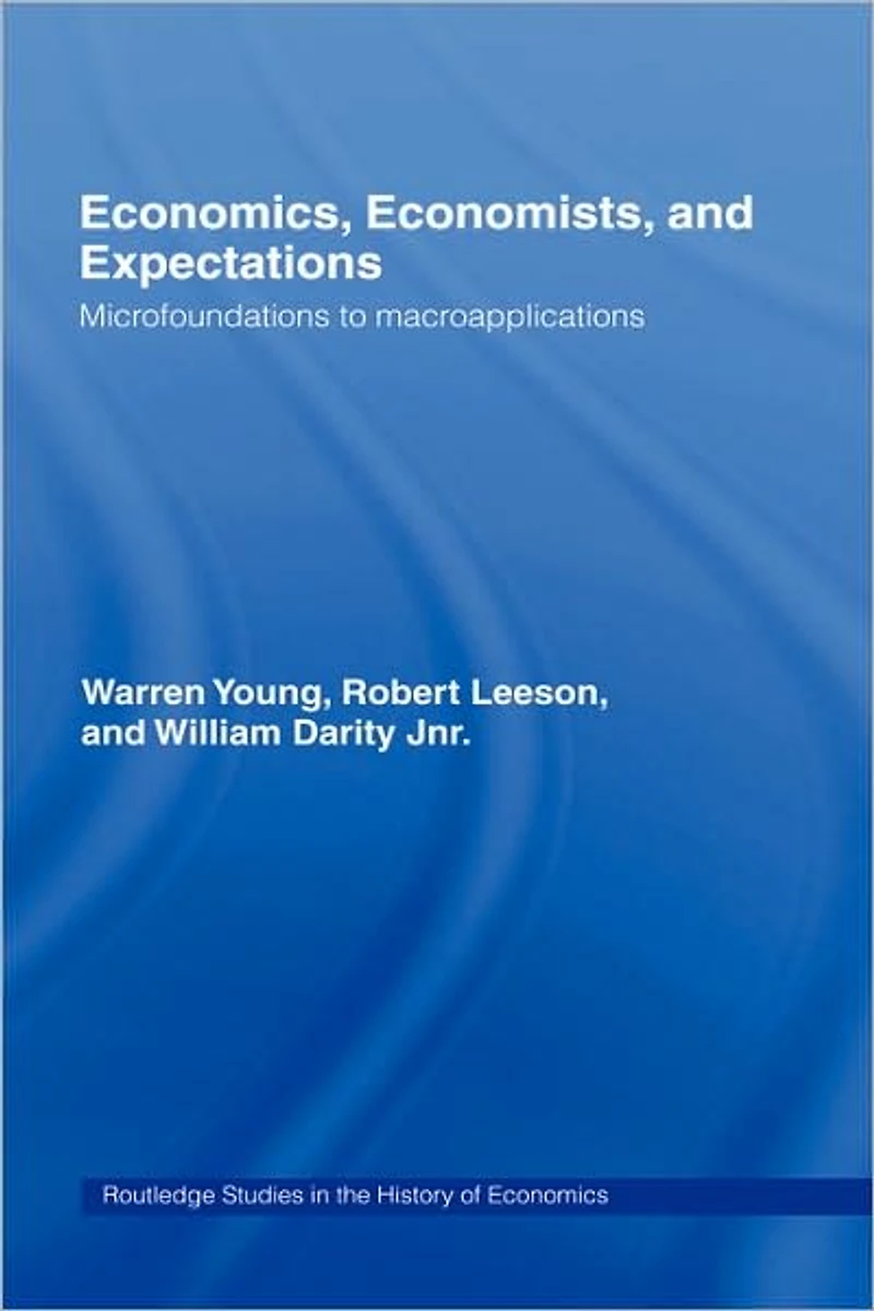 Economics, Economists and Expectations: From Microfoundations to Macroapplications