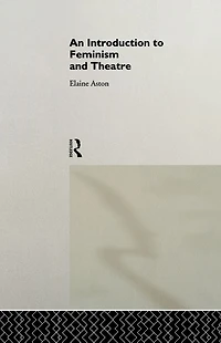 An Introduction to Feminism and Theatre