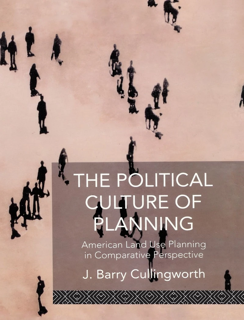 The Political Culture of Planning: American Land Use Planning Comparative Perspective