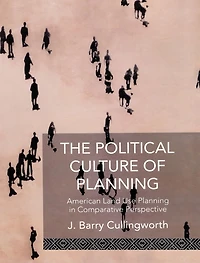The Political Culture of Planning: American Land Use Planning Comparative Perspective
