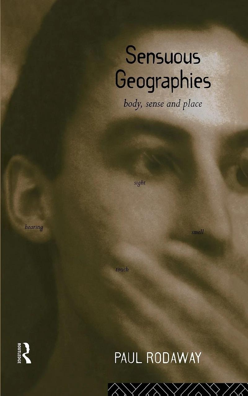 Sensuous Geographies: Body, Sense and Place