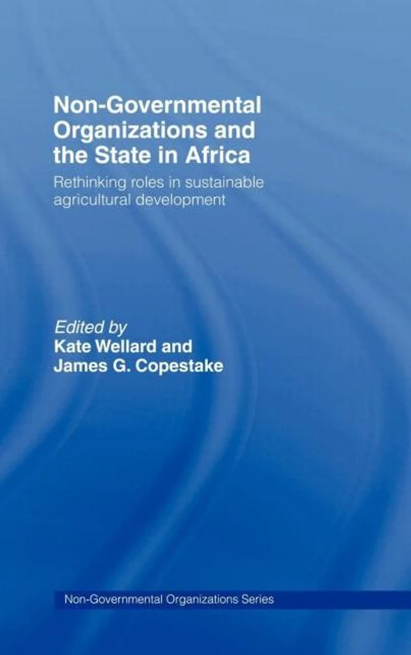 Non-Governmental Organizations and the State Africa: Rethinking Roles Sustainable Agricultural Development