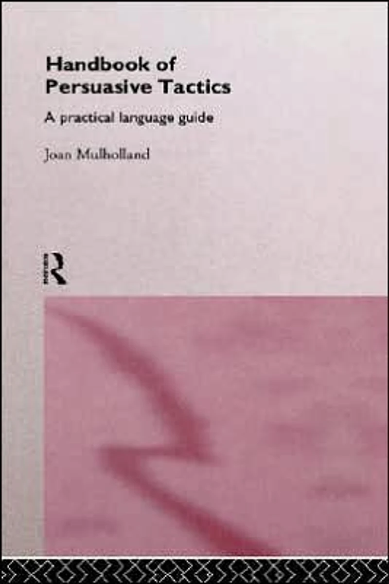 A Handbook of Persuasive Tactics: Practical Language Guide