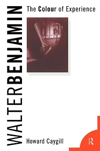 Walter Benjamin: The Colour of Experience