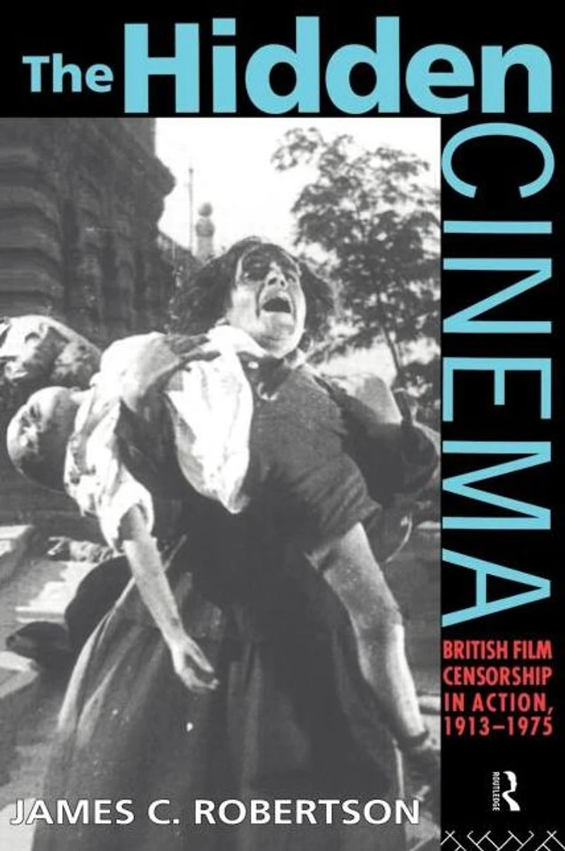 The Hidden Cinema: British Film Censorship Action 1913-1972