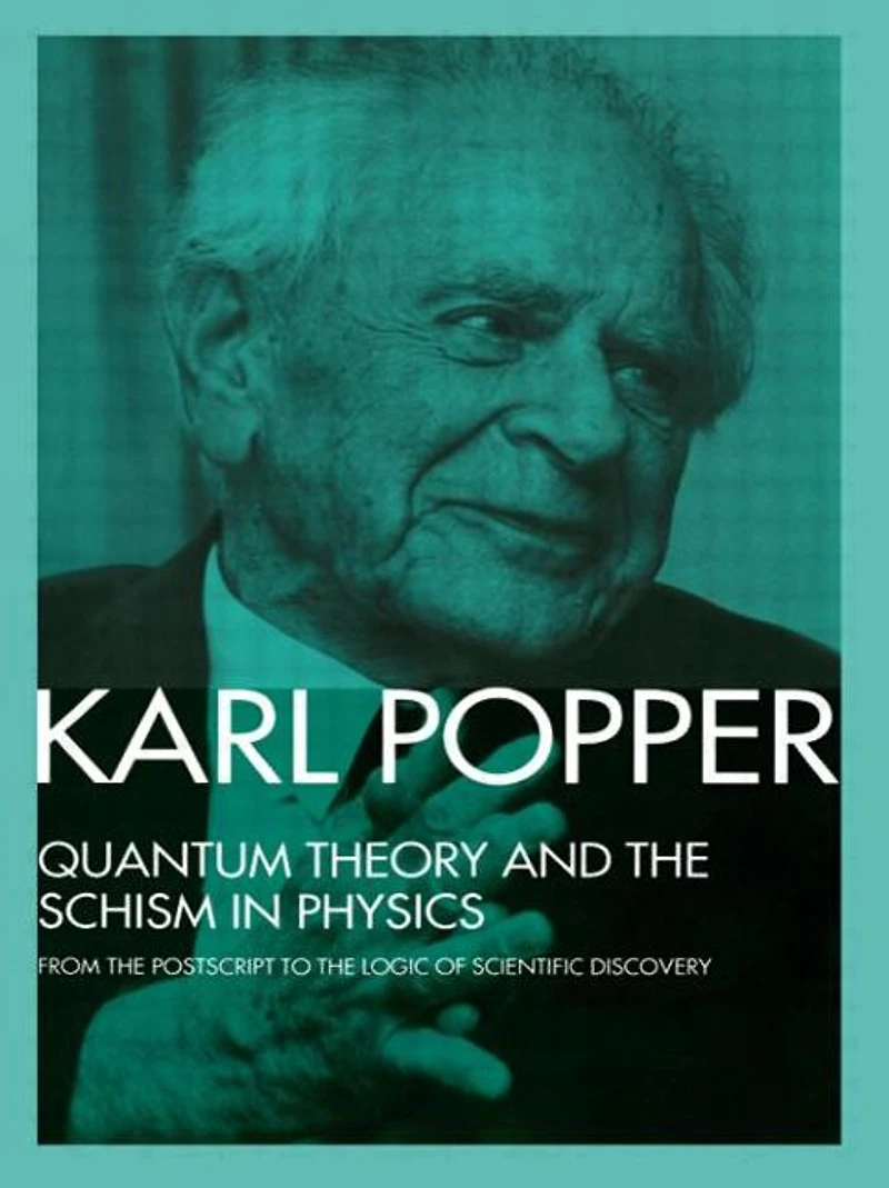 Quantum Theory and The Schism Physics: From Postscript to Logic of Scientific Discovery