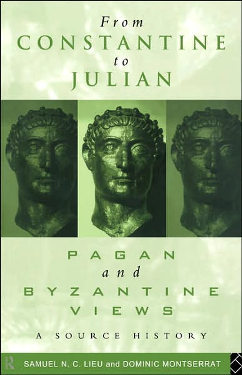 From Constantine to Julian: Pagan and Byzantine Views: A Source History
